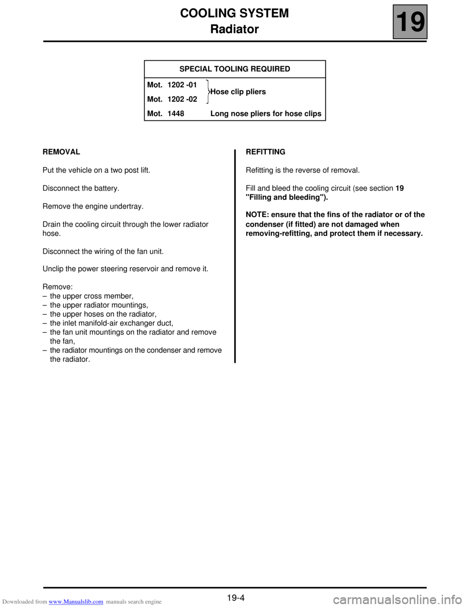 RENAULT SCENIC 2000 J64 / 1.G Technical Note 3426A Owners Manual Downloaded from www.Manualslib.com manuals search engine COOLING SYSTEM
Radiator
19
19-4
Radiator
REMOVAL
Put the vehicle on a two post lift.
Disconnect the battery.
Remove the engine undertray.
Drain