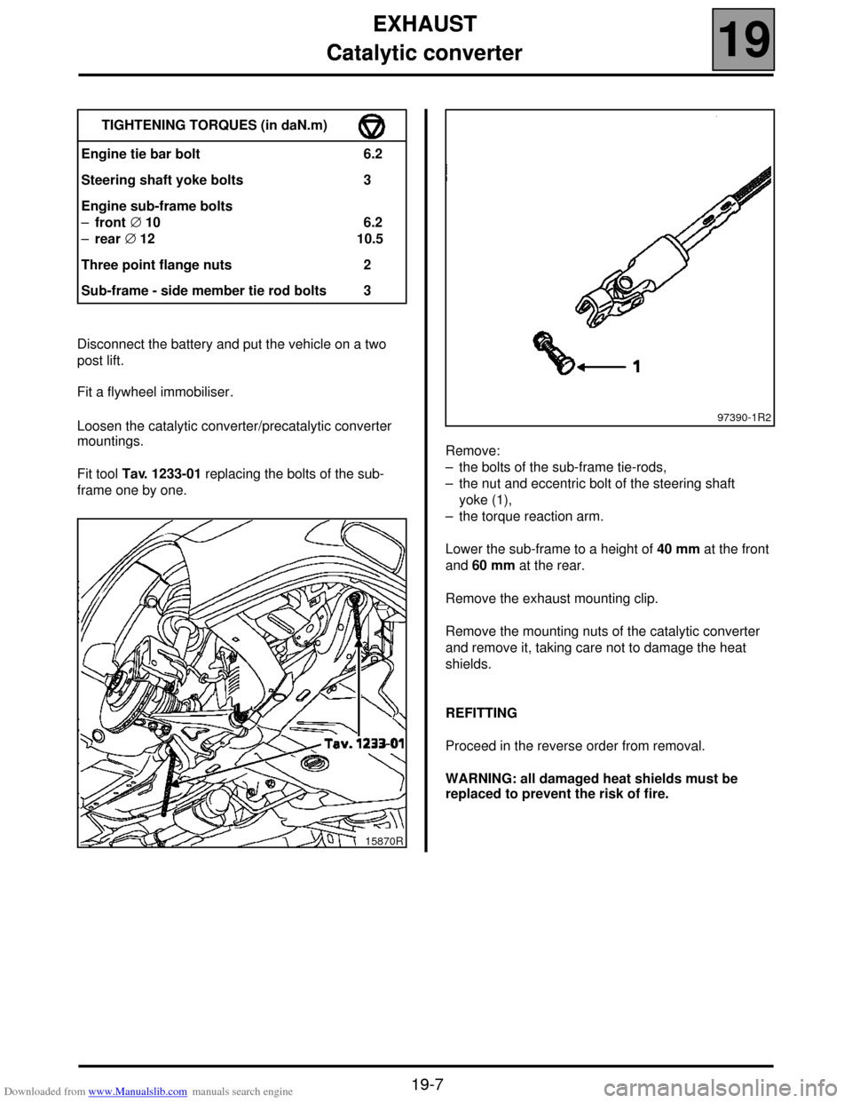 RENAULT SCENIC 2000 J64 / 1.G Technical Note 3426A Workshop Manual Downloaded from www.Manualslib.com manuals search engine EXHAUST
Catalytic converter
19
19-7
1419 EXHAUST
Catalytic converter
Disconnect the battery and put the vehicle on a two 
post lift.
Fit a flyw