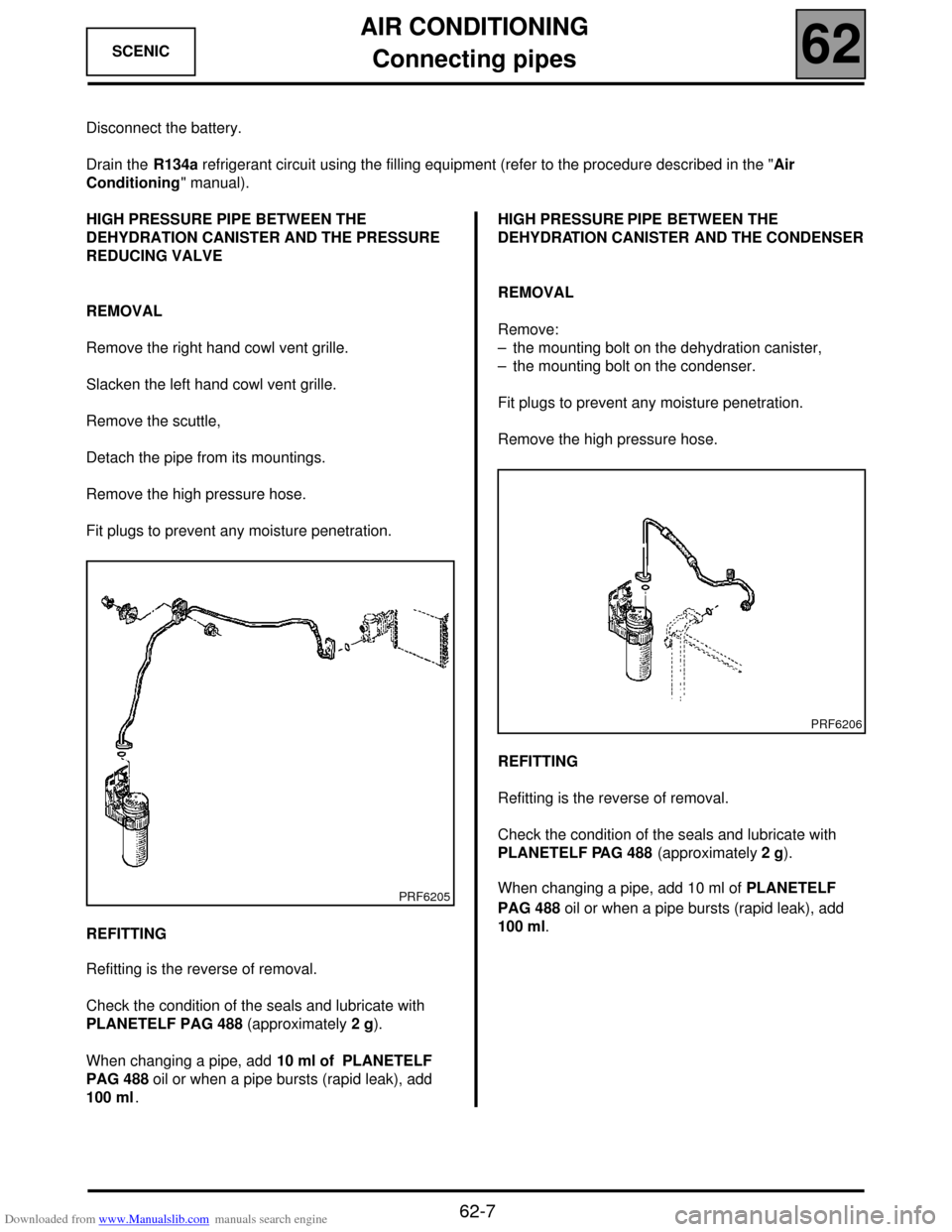 RENAULT SCENIC 2000 J64 / 1.G Technical Note 3426A Workshop Manual Downloaded from www.Manualslib.com manuals search engine AIR CONDITIONING
Connecting pipes
62
62-7
SCENIC 
Disconnect the battery.
Drain the R134a refrigerant circuit using the filling equipment (refe