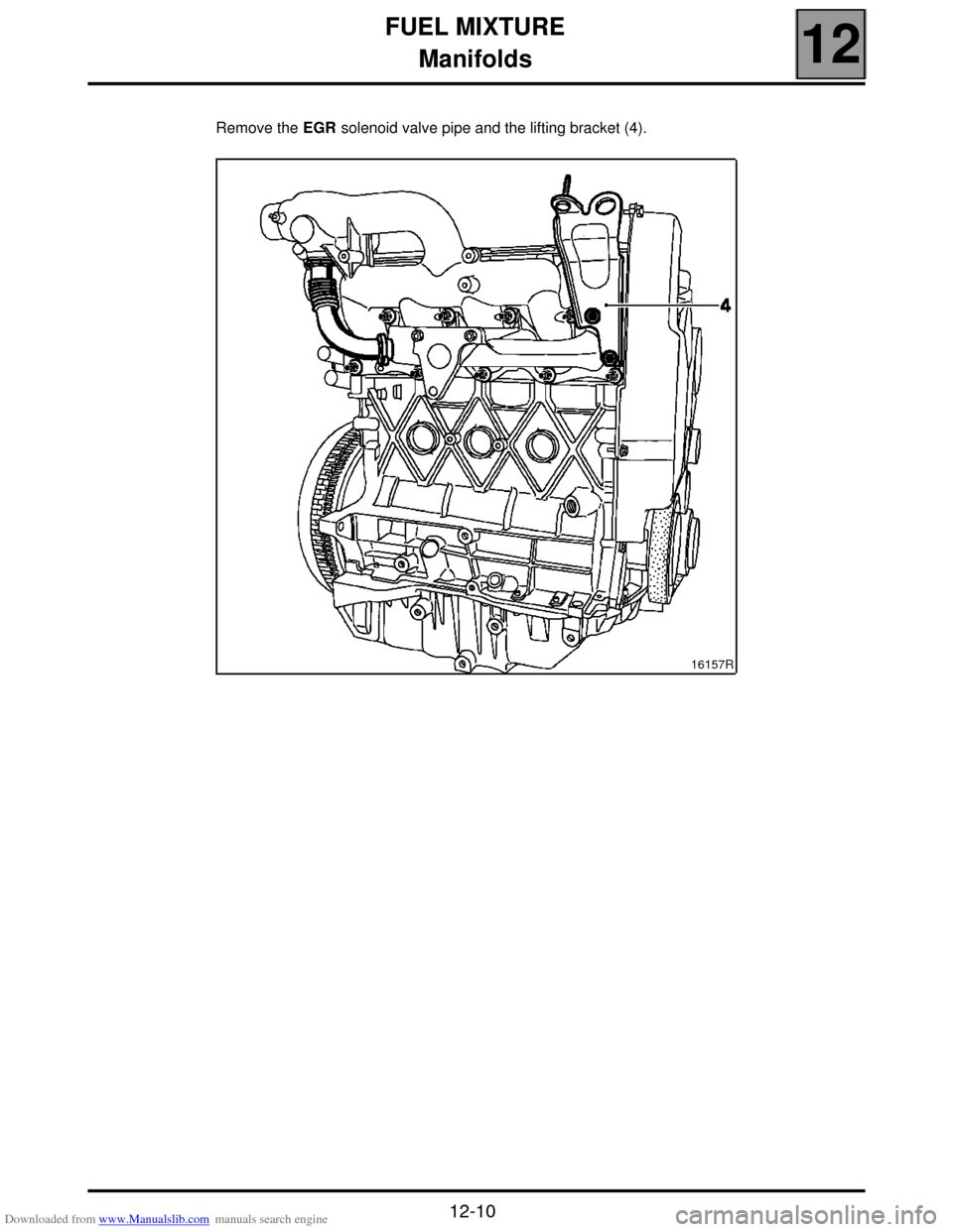 RENAULT SCENIC 2000 J64 / 1.G Technical Note 3426A Workshop Manual Downloaded from www.Manualslib.com manuals search engine FUEL MIXTURE
Manifolds
12
12-10
Remove the EGR solenoid valve pipe and the lifting bracket (4).
16157R  