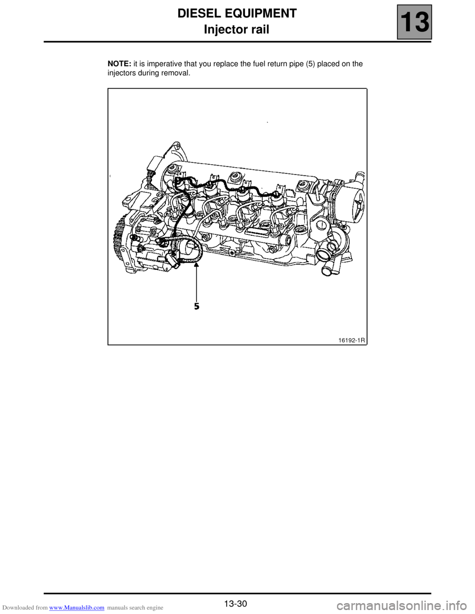 RENAULT SCENIC 2000 J64 / 1.G Technical Note 3426A Manual Online Downloaded from www.Manualslib.com manuals search engine DIESEL EQUIPMENT
Injector rail
13
13-30
NOTE: it is imperative that you replace the fuel return pipe (5) placed on the 
injectors during remova