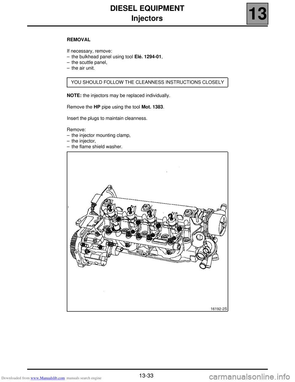 RENAULT SCENIC 2000 J64 / 1.G Technical Note 3426A Manual Online Downloaded from www.Manualslib.com manuals search engine DIESEL EQUIPMENT
Injectors
13
13-33
REMOVAL
If necessary, remove:
– the bulkhead panel using tool Elé. 1294-01,
– the scuttle panel,
– t