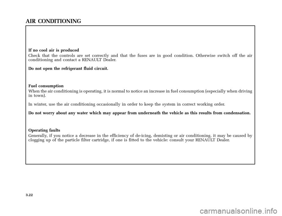 RENAULT CLIO 2003 X65 / 2.G Owners Manual �Q�X������B�I�U�D�B�*���T�[�G� � �������� � ������ � �3�D�J�H� ����
nu654-6 - CLIO IIC:\Documentum\Checkout
u654-6_eng_T3.WIN 30/10/2002 12:12-page22
3.22
AIR CONDITIONIN