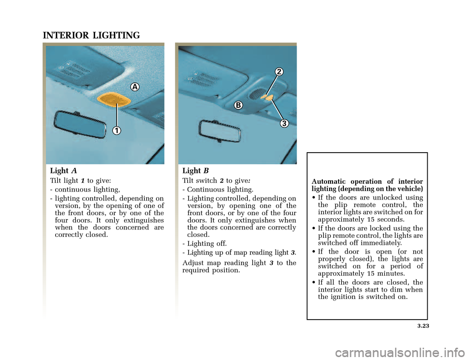 RENAULT CLIO 2003 X65 / 2.G Owners Manual 13
2
A
B
�Q�X������B�I�U�D�B�*���T�[�G� � �������� � ������ � �3�D�J�H� ����
nu654-6 - CLIO IIC:\Documentum\Checkout
u654-6_eng_T3.WIN 30/10/2002 12:12-page23
3.23
INTERI