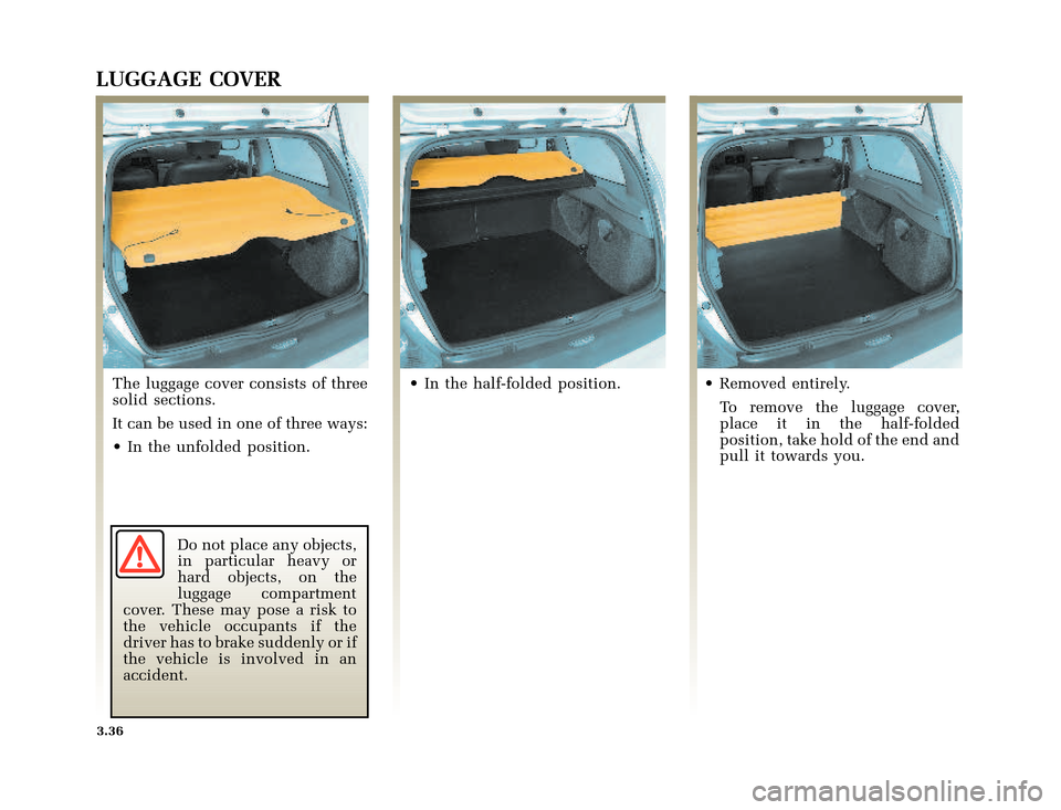 RENAULT CLIO 2003 X65 / 2.G Owners Manual �Q�X������B�I�U�D�B�*���T�[�G� � �������� � ������ � �3�D�J�H� ����
nu654-6 - CLIO IIC:\Documentum\Checkout
u654-6_eng_T3.WIN 30/10/2002 12:12-page36
3.36
LUGGAGE COVER
T