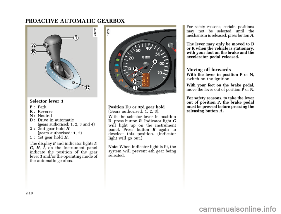 RENAULT CLIO 2003 X65 / 2.G Owners Manual A
B
C
1
F
G
H
I
E
�Q�X������B�I�U�D�B�*���T�[�G� � �������� � ������ � �3�D�J�H� ����
nu654-6 - CLIO IIC:\Documentum\Checkout
u654-6_eng_T2.WIN 30/10/2002 12:06-page10
2.