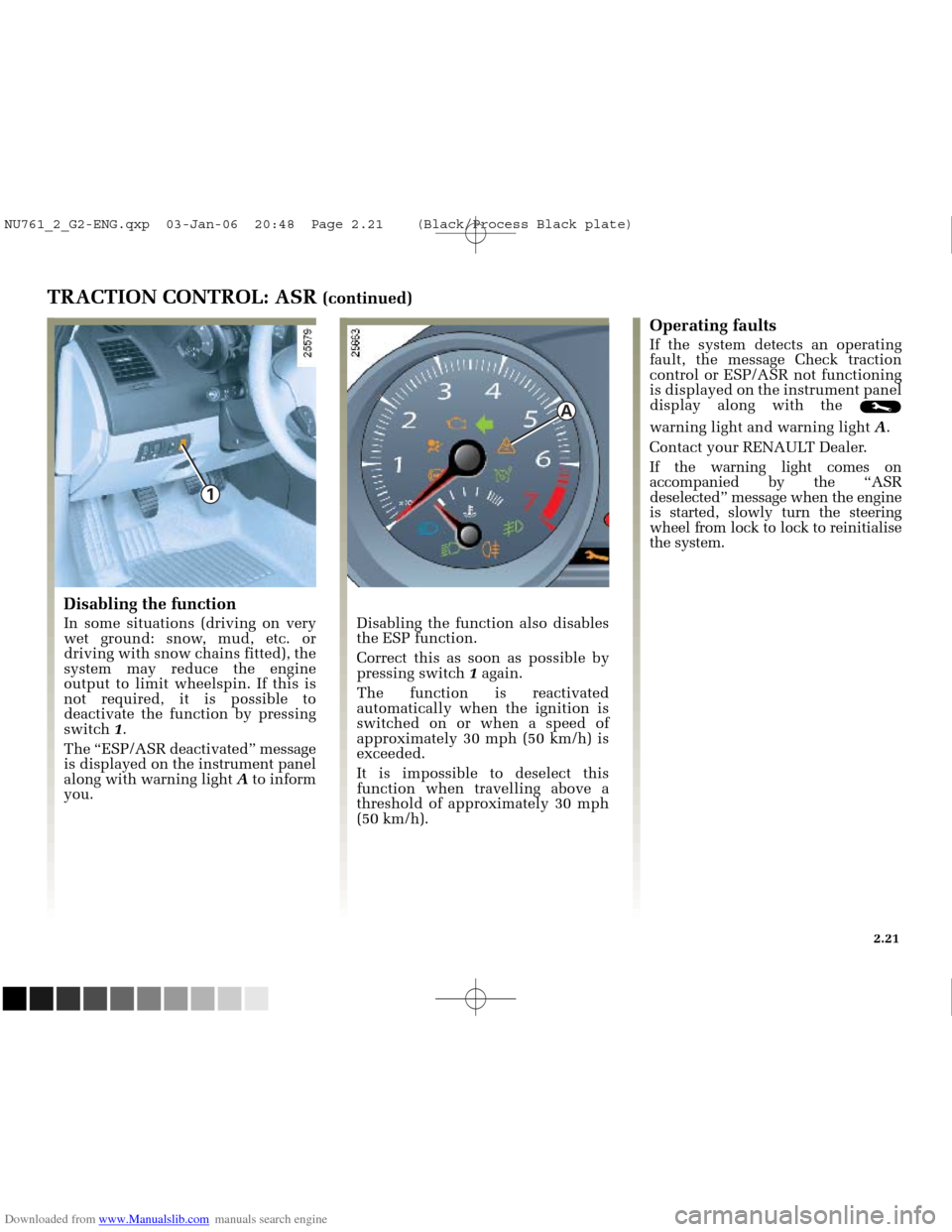 RENAULT MEGANE 2005 X84 / 2.G Owners Guide Downloaded from www.Manualslib.com manuals search engine 
1

A

NU761_2_G2-FRA.qxd  4/11/05  10:48  Page 2.21
TRACTION CONTROL: ASR (continued)Operating faults
If the system detects an operating
fault