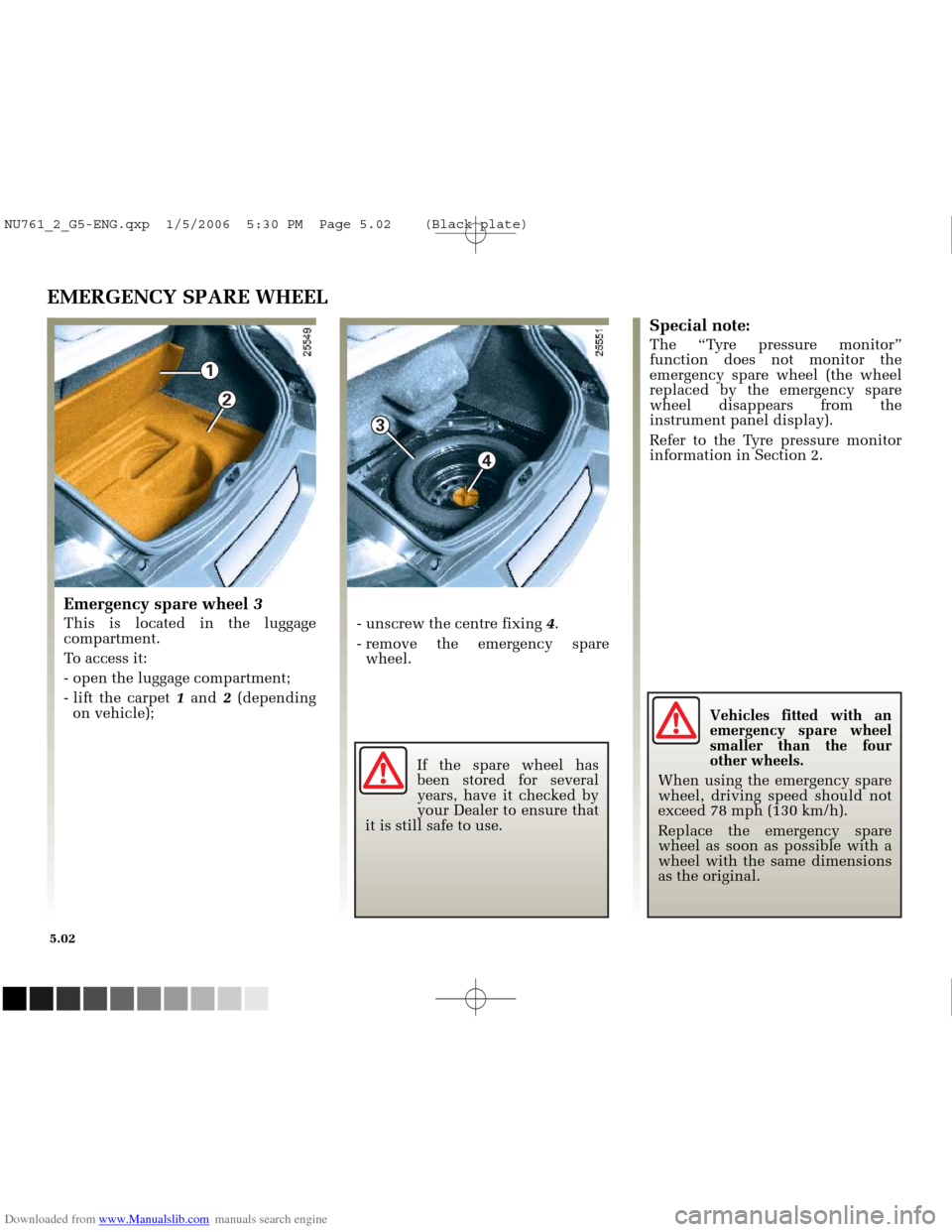 RENAULT MEGANE 2005 X84 / 2.G Owners Manual Downloaded from www.Manualslib.com manuals search engine 
1

4

3

2

NU761_2_G5-FRA.qxd  4/11/05  11:09  Page 5.02
5.02
EMERGENCY SPARE WHEEL
Emergency spare wheel 3
This is located in the luggage
co