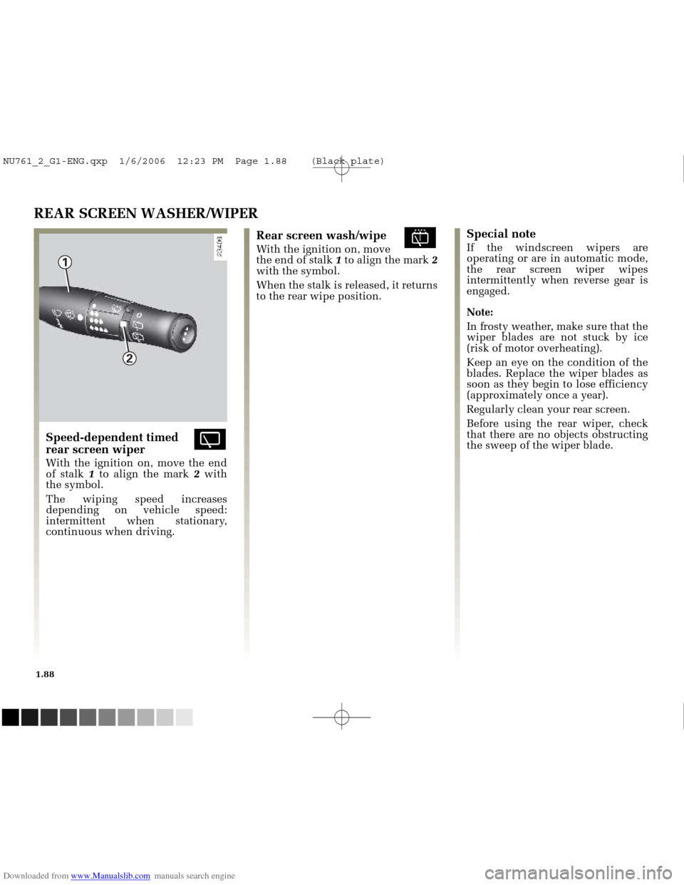 RENAULT MEGANE 2005 X84 / 2.G Owners Manual Downloaded from www.Manualslib.com manuals search engine 
1

2

NU761_2_G1-FRA.qxd  10/11/05  15:55  Page 1.88
1.88
REAR SCREEN WASHER/WIPER
Speed-dependent timed erear screen wiper
With the ignition 