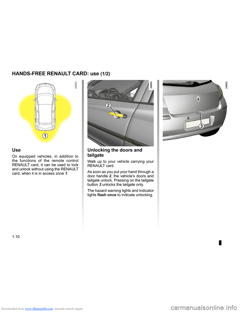 RENAULT CLIO 2009 X85 / 3.G Owners Manual Downloaded from www.Manualslib.com manuals search engine 
RENAULT carduse ..................................................(up to the end of the DU)central door locking  .............................
