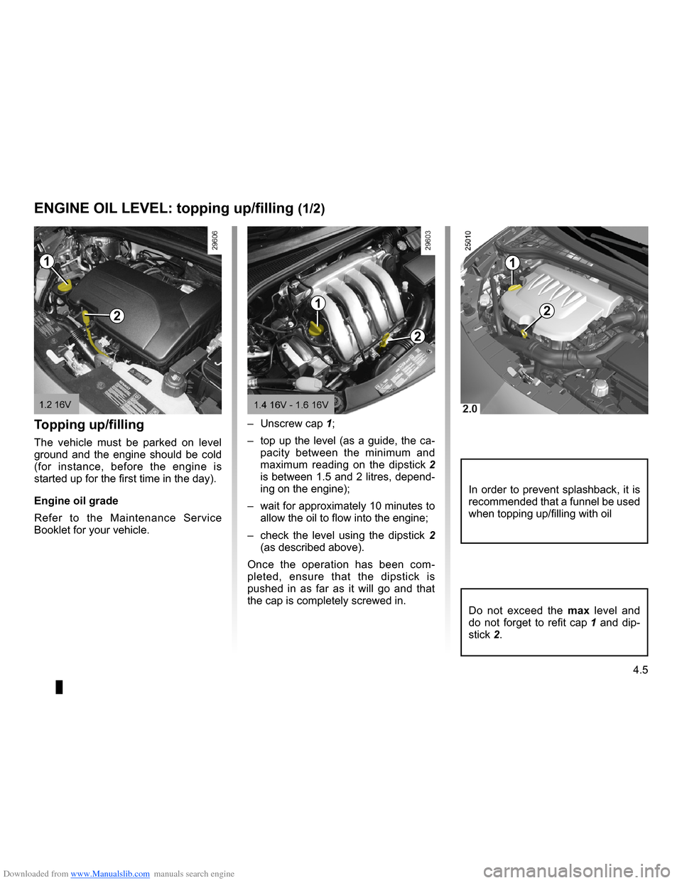 RENAULT CLIO 2009 X85 / 3.G Owners Manual Downloaded from www.Manualslib.com manuals search engine 
4.5
ENG_UD12586_2Niveau huile moteur : appoint/remplissage (X85 - B85 - C85 - S85 - K85 \
- Renault)ENG_NU_853-3_BCSK85_Renault_4
Engine oil l