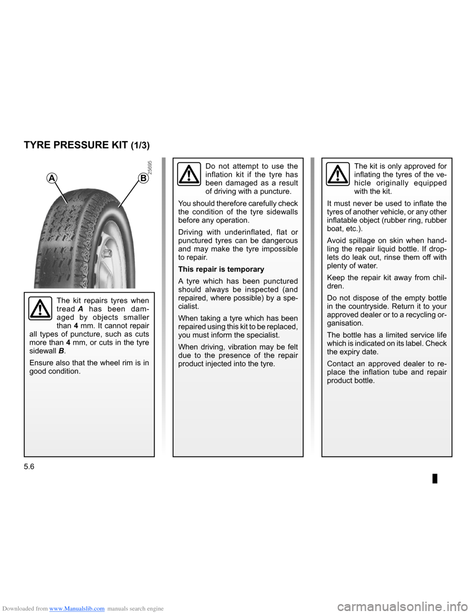 RENAULT CLIO 2009 X85 / 3.G Owners Manual Downloaded from www.Manualslib.com manuals search engine 
tyre inflation kit......................................(up to the end of the DU)
5.6
ENG_UD12589_2Kit de gonflage des pneumatiques (X85 - B85