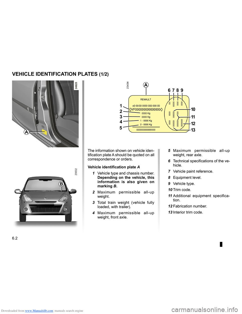 RENAULT CLIO 2009 X85 / 3.G User Guide Downloaded from www.Manualslib.com manuals search engine 
technical specifications .........................(up to the end of the DU)vehicle identification  .............................(up to the end