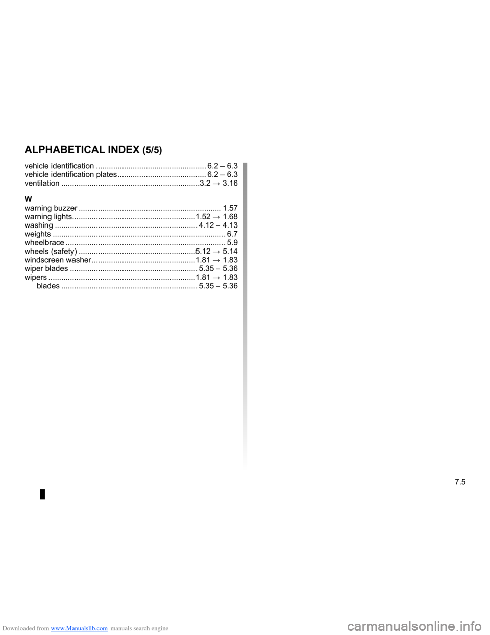 RENAULT CLIO 2009 X85 / 3.G Owners Manual Downloaded from www.Manualslib.com manuals search engine 
JauneNoirNoir texte

7.5
FRA_UD14717_4Index (X85 - B85 - C85 - S85 - K85 - Renault)ENG_NU_853-3_BCSK85_Renault_7

vehicle identification .....