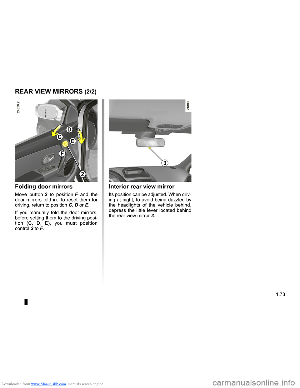 RENAULT CLIO 2009 X85 / 3.G Owners Manual Downloaded from www.Manualslib.com manuals search engine
JauneNoirNoir texte
1.73
ENG_UD10539_1Rétroviseurs (X85 - B85 - C85 - S85 - K85 - Renault)ENG_NU_853-3_BCSK85_Renault_1
Interior rear view RENAULT CLIO 2009 X85 / 3.G Owners Manual Downloaded from www.Manualslib.com manuals search engine
JauneNoirNoir texte
1.73
ENG_UD10539_1Rétroviseurs (X85 - B85 - C85 - S85 - K85 - Renault)ENG_NU_853-3_BCSK85_Renault_1
Interior rear view