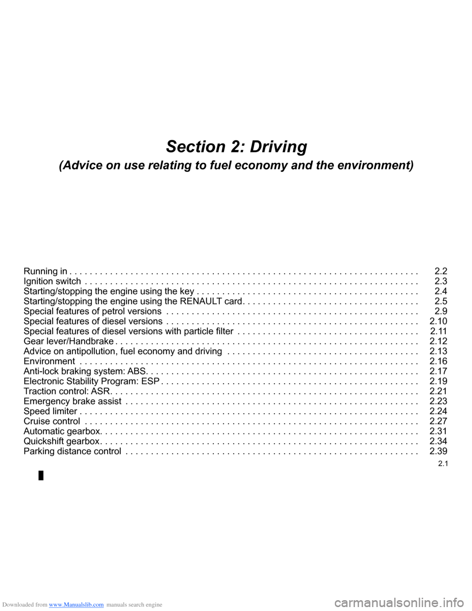 RENAULT CLIO 2009 X85 / 3.G Owners Manual Downloaded from www.Manualslib.com manuals search engine 
2.1
ENG_UD14665_4Sommaire 2 (X85 - B85 - C85 - S85 - K85 - Renault)ENG_NU_853-3_BCSK85_Renault_2
Section 2: Driving
(Advice on use relating to