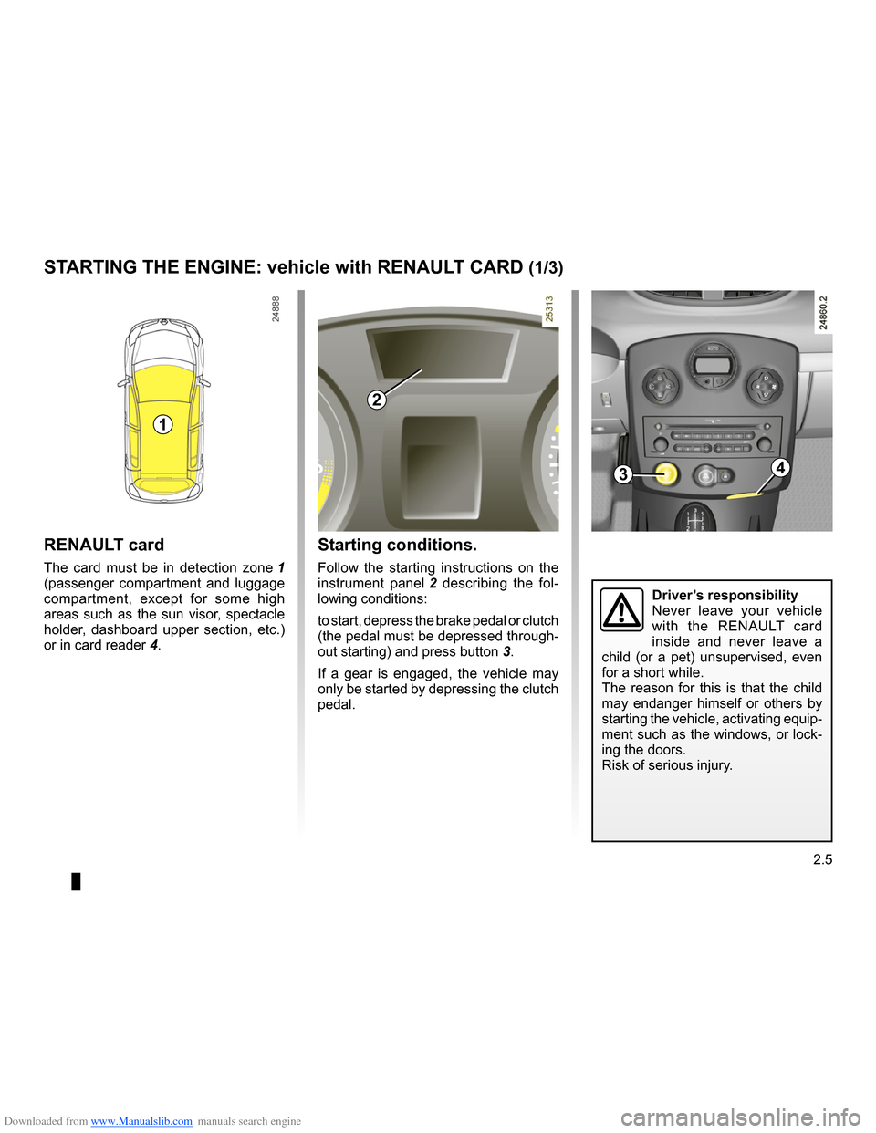 RENAULT CLIO 2009 X85 / 3.G Owners Manual Downloaded from www.Manualslib.com manuals search engine 
stopping the engine ..............................(up to the end of the DU)engine start/stop button  ........................(up to the end of