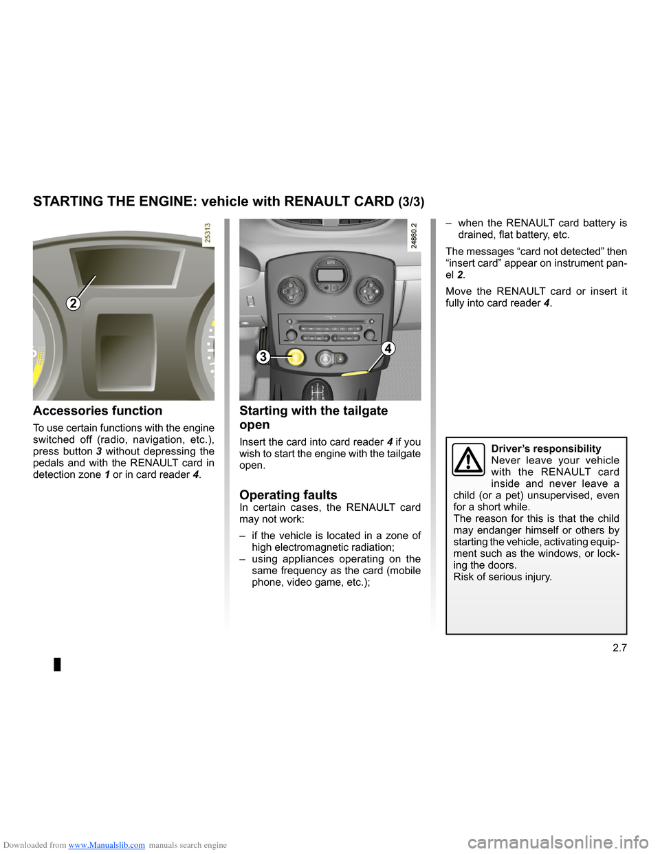 RENAULT CLIO 2009 X85 / 3.G User Guide Downloaded from www.Manualslib.com manuals search engine 
switching on the vehicle ignition ............................(current page)
JauneNoirNoir texte
2.7
ENG_UD10551_1Démarrage moteur : véhicul