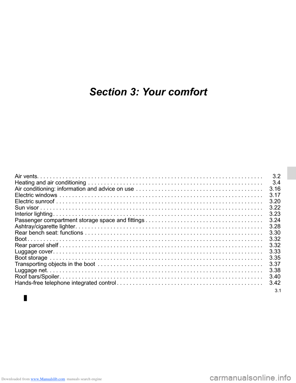 RENAULT CLIO 2012 X85 / 3.G Owners Manual Downloaded from www.Manualslib.com manuals search engine 3.1
ENG_UD25609_8
Sommaire 3 (X85 - B85 - C85 - S85 - K85 - Renault)
ENG_NU_853-7_BCSK85_Renault_3
Section 3: Your comfort
Air vents. . . . . . RENAULT CLIO 2012 X85 / 3.G Owners Manual Downloaded from www.Manualslib.com manuals search engine 3.1
ENG_UD25609_8
Sommaire 3 (X85 - B85 - C85 - S85 - K85 - Renault)
ENG_NU_853-7_BCSK85_Renault_3
Section 3: Your comfort
Air vents. . . . . .