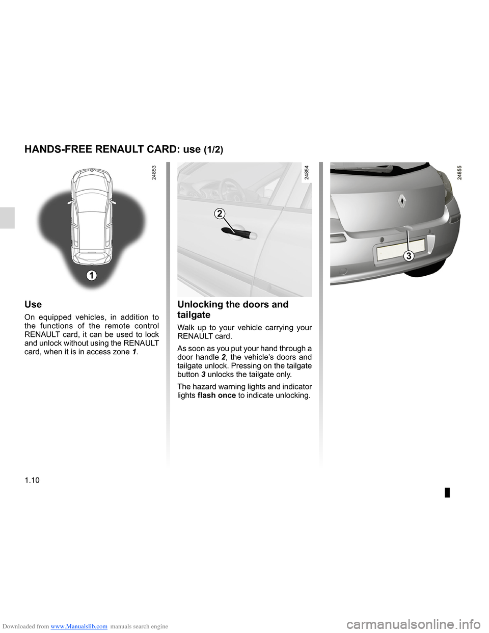 RENAULT CLIO 2012 X85 / 3.G User Guide Downloaded from www.Manualslib.com manuals search engine RENAULT carduse  .................................................. (up to the end of the DU)
central door locking  ...........................