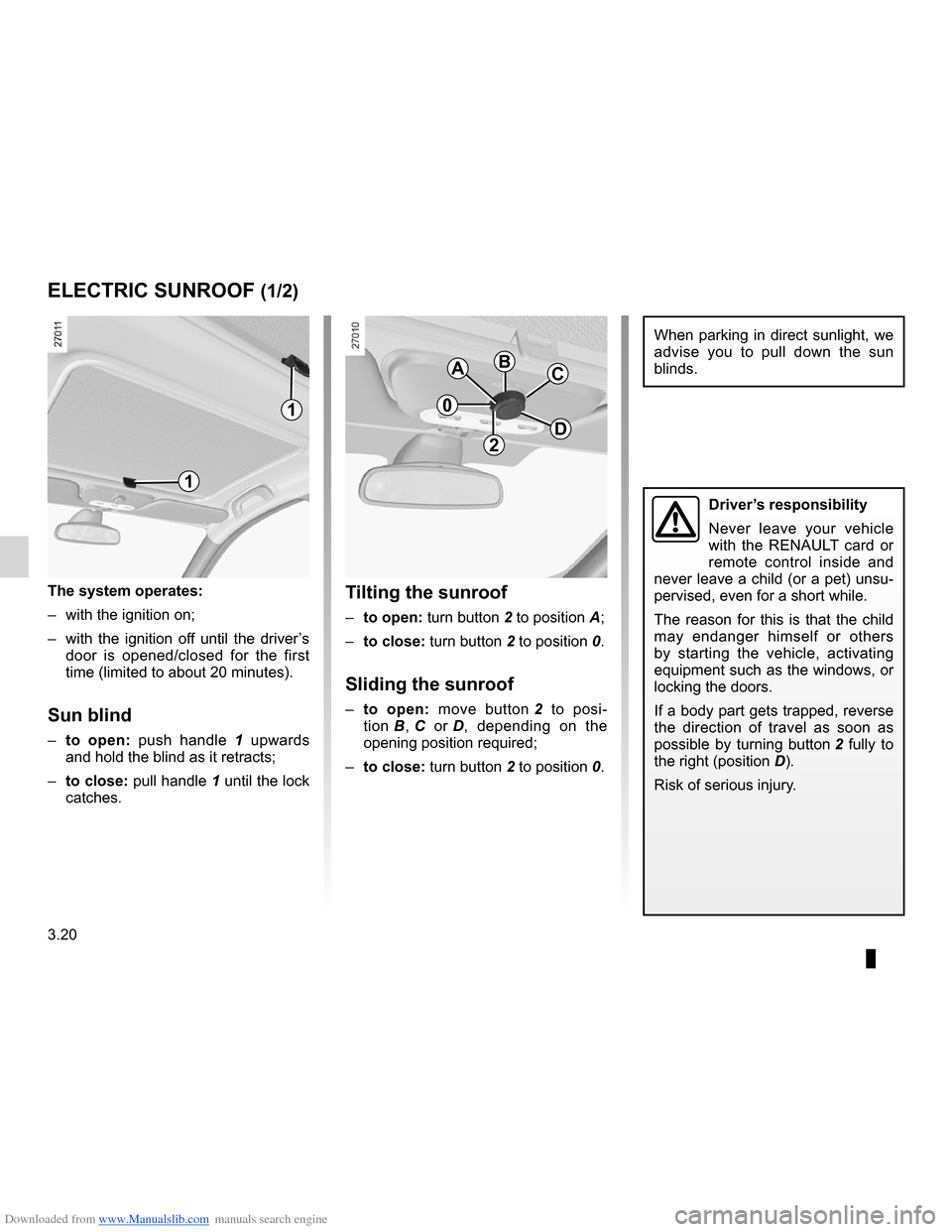 RENAULT CLIO 2012 X85 / 3.G Owners Manual Downloaded from www.Manualslib.com manuals search engine 3.20
ENG_UD10576_1
Toit ouvrant à commande électrique (X85 - B85 - C85 - S85 - K85 - \
Renault)
ENG_NU_853-7_BCSK85_Renault_3
Jaune NoirNoir 