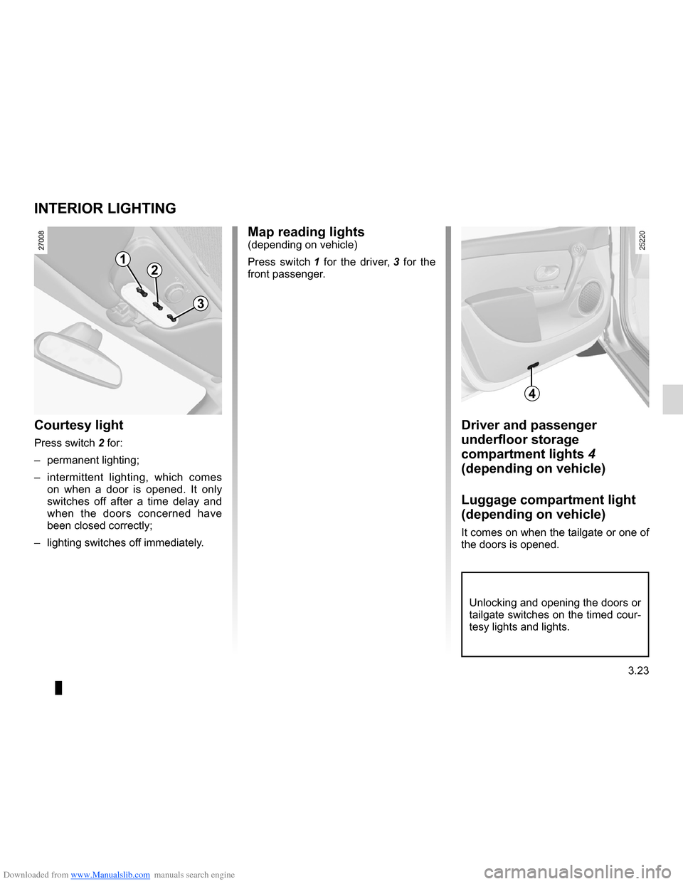 RENAULT CLIO 2012 X85 / 3.G Owners Manual Downloaded from www.Manualslib.com manuals search engine lighting:interior ............................................. (up to the end of the DU)
courtesy light .................................... RENAULT CLIO 2012 X85 / 3.G Owners Manual Downloaded from www.Manualslib.com manuals search engine lighting:interior ............................................. (up to the end of the DU)
courtesy light ....................................