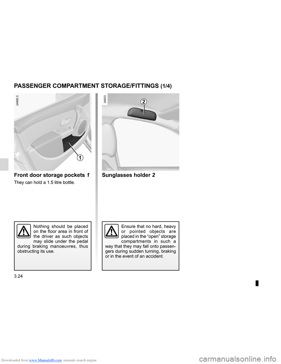 RENAULT CLIO 2012 X85 / 3.G Owners Manual Downloaded from www.Manualslib.com manuals search engine storage compartments .......................... (up to the end of the DU)
storage compartment ............................(up to the end of the