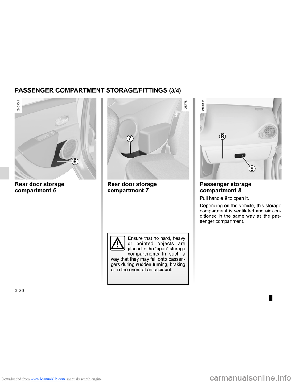 RENAULT CLIO 2012 X85 / 3.G Owners Manual Downloaded from www.Manualslib.com manuals search engine glove box ............................................................... (current page)
3.26
ENG_UD19788_2
Rangements / Aménagements habitacl