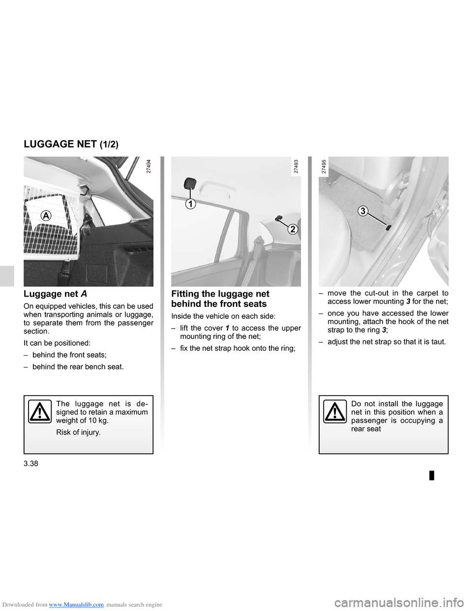 RENAULT CLIO 2012 X85 / 3.G Owners Manual Downloaded from www.Manualslib.com manuals search engine luggage retaining net ............................ (up to the end of the DU)
transporting objects luggage net  ................................