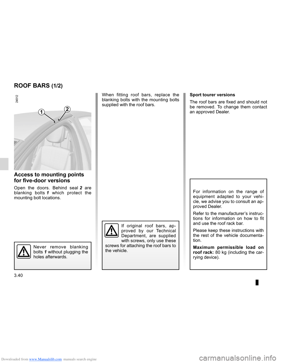 RENAULT CLIO 2012 X85 / 3.G Owners Manual Downloaded from www.Manualslib.com manuals search engine roof bars ............................................... (up to the end of the DU)
roof rack roof bars  ......................................