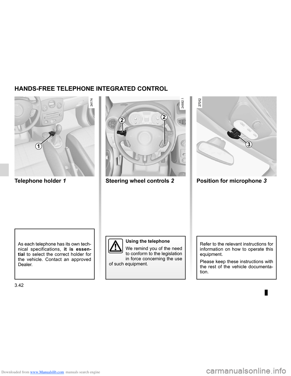 RENAULT CLIO 2012 X85 / 3.G Owners Manual Downloaded from www.Manualslib.com manuals search engine hands-free telephone integrated control 
(up to the end of the DU)
3.42
ENG_UD10587_1
Commande intégrée de téléphone mains libres (X85 - B8