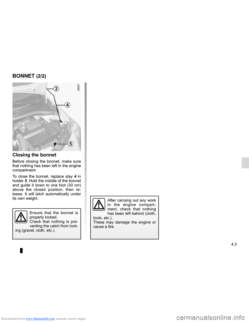 RENAULT CLIO 2012 X85 / 3.G Owners Manual Downloaded from www.Manualslib.com manuals search engine JauneNoirNoir texte
4.3
ENG_UD22329_5
Capot moteur (X85 - B85 - C85 - S85 - K85 - Renault)
ENG_NU_853-7_BCSK85_Renault_4
BONNET (2/2)
Closing t