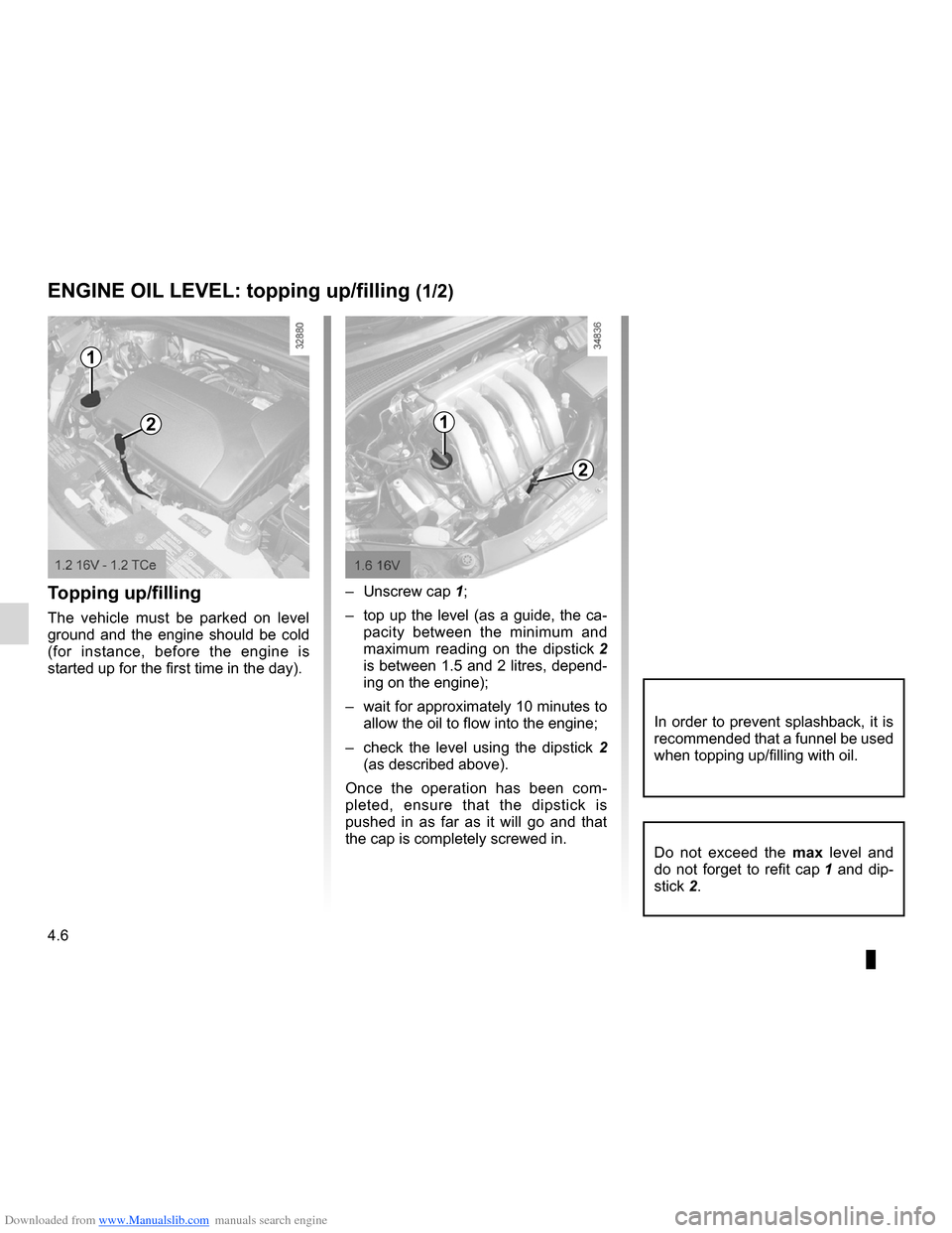 RENAULT CLIO 2012 X85 / 3.G Owners Manual Downloaded from www.Manualslib.com manuals search engine 4.6
ENG_UD24922_4
Niveau huile moteur : appoint, remplissage (X85 - B85 - C85 - S85 - K85\
 - Renault)
ENG_NU_853-7_BCSK85_Renault_4
Jaune Noir