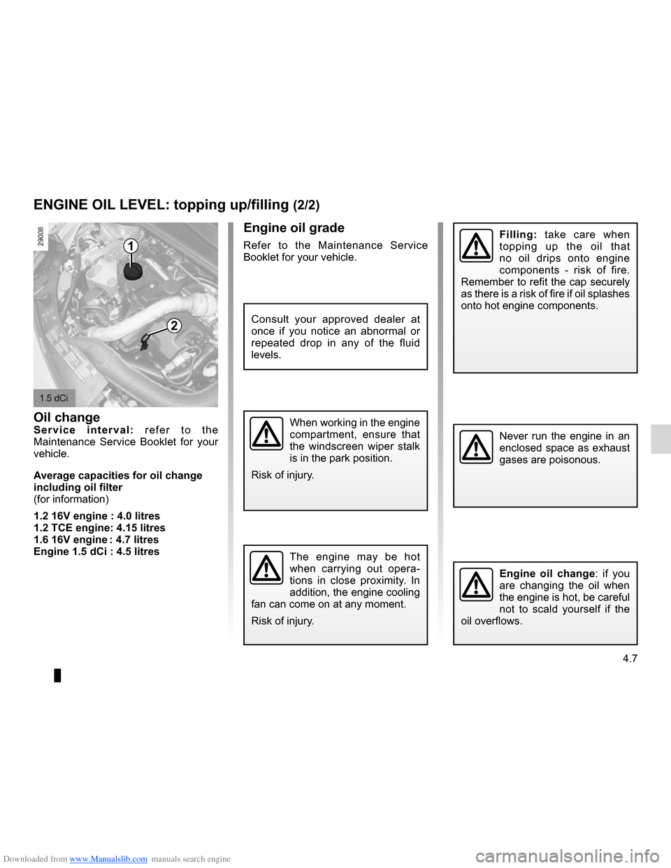 RENAULT CLIO 2012 X85 / 3.G Owners Manual Downloaded from www.Manualslib.com manuals search engine JauneNoirNoir texte
4.7
ENG_UD24922_4
Niveau huile moteur : appoint, remplissage (X85 - B85 - C85 - S85 - K85\
 - Renault)
ENG_NU_853-7_BCSK85_