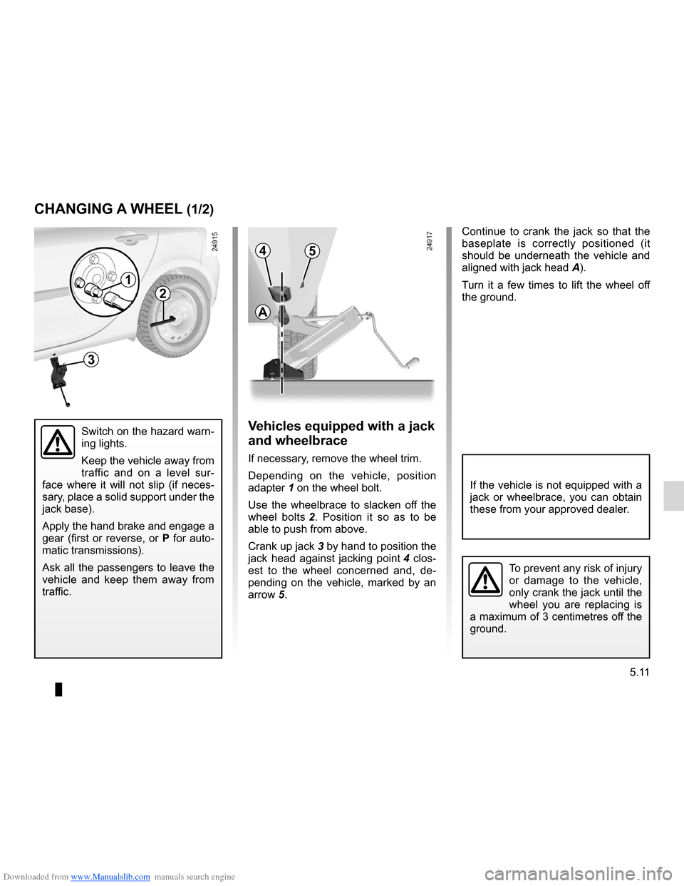 RENAULT CLIO 2012 X85 / 3.G Owners Manual Downloaded from www.Manualslib.com manuals search engine changing a wheel.................................. (up to the end of the DU)
lifting the vehicle changing a wheel  ............................