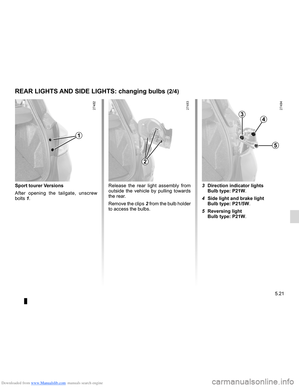 RENAULT CLIO 2012 X85 / 3.G Owners Manual Downloaded from www.Manualslib.com manuals search engine JauneNoirNoir texte
5.21
ENG_UD16854_3
Feux arrière : remplacement des lampes (X85 - B85 - C85 - S85 - K85 \
- Renault)
ENG_NU_853-7_BCSK85_Re