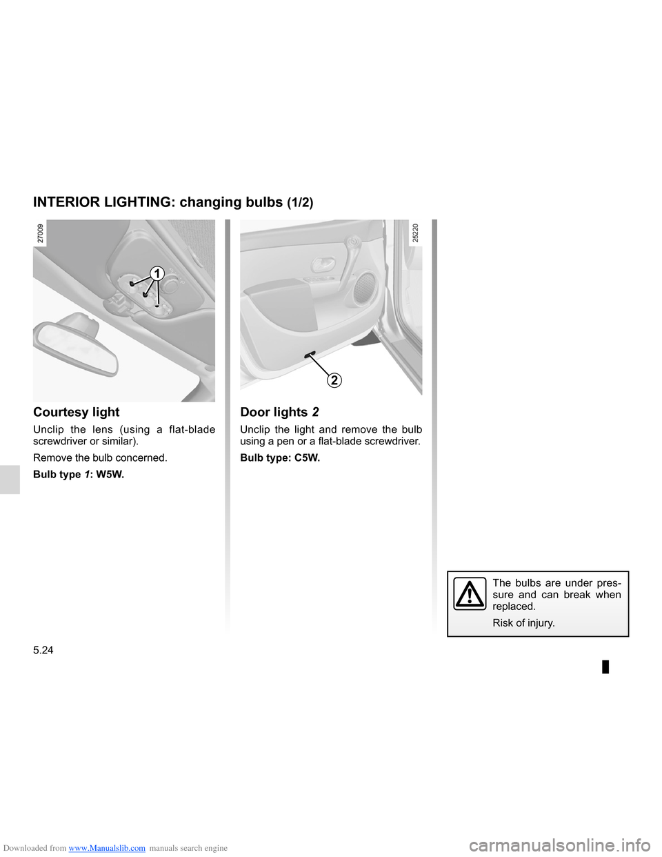 RENAULT CLIO 2012 X85 / 3.G Owners Manual Downloaded from www.Manualslib.com manuals search engine bulbschanging  ......................................... (up to the end of the DU)
changing a bulb  .................................... (up to