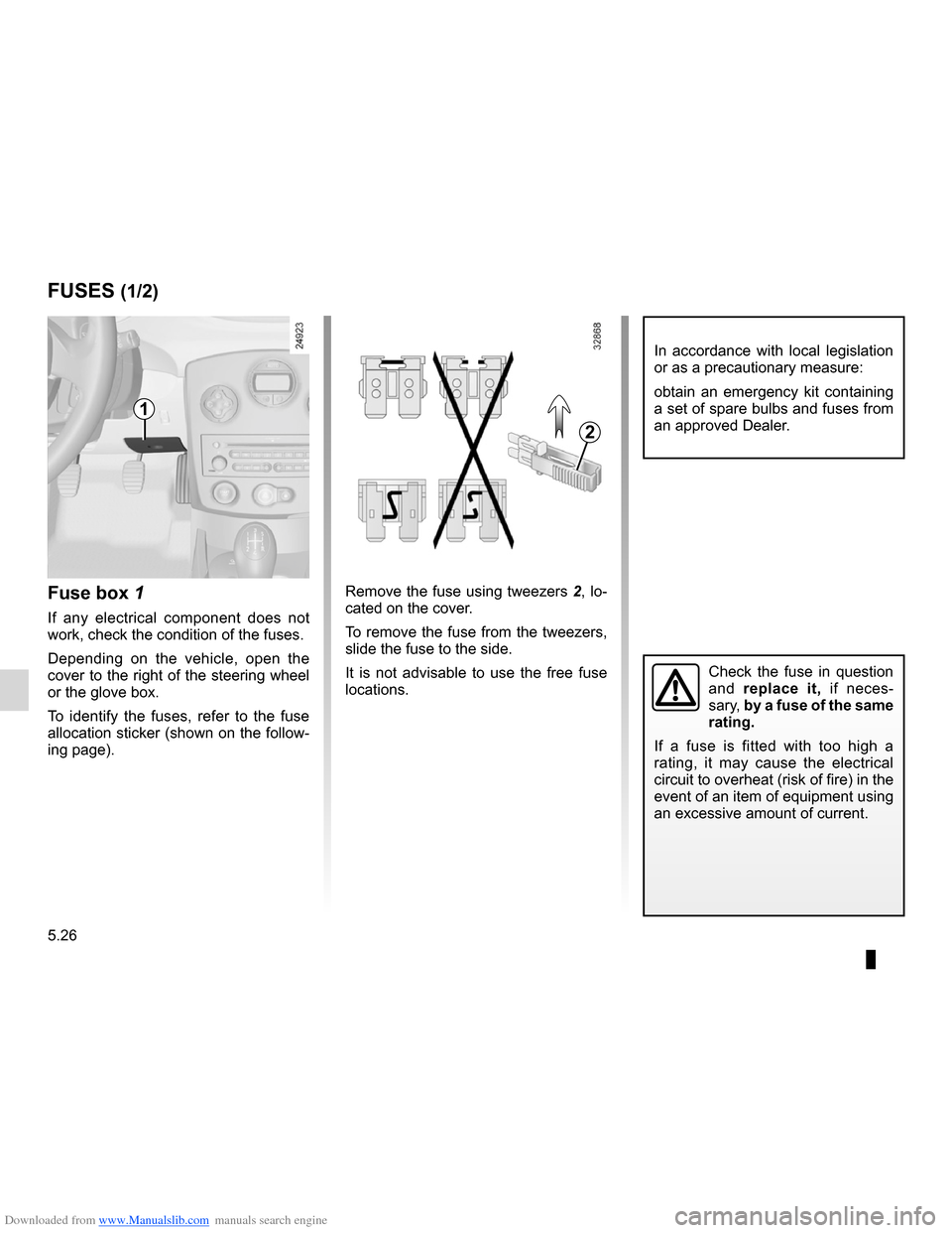 RENAULT CLIO 2012 X85 / 3.G Owners Guide Downloaded from www.Manualslib.com manuals search engine fuses ..................................................... (up to the end of the DU)
5.26
ENG_UD24921_5
Fusibles (X85 - B85 - C85 - S85 - K85 