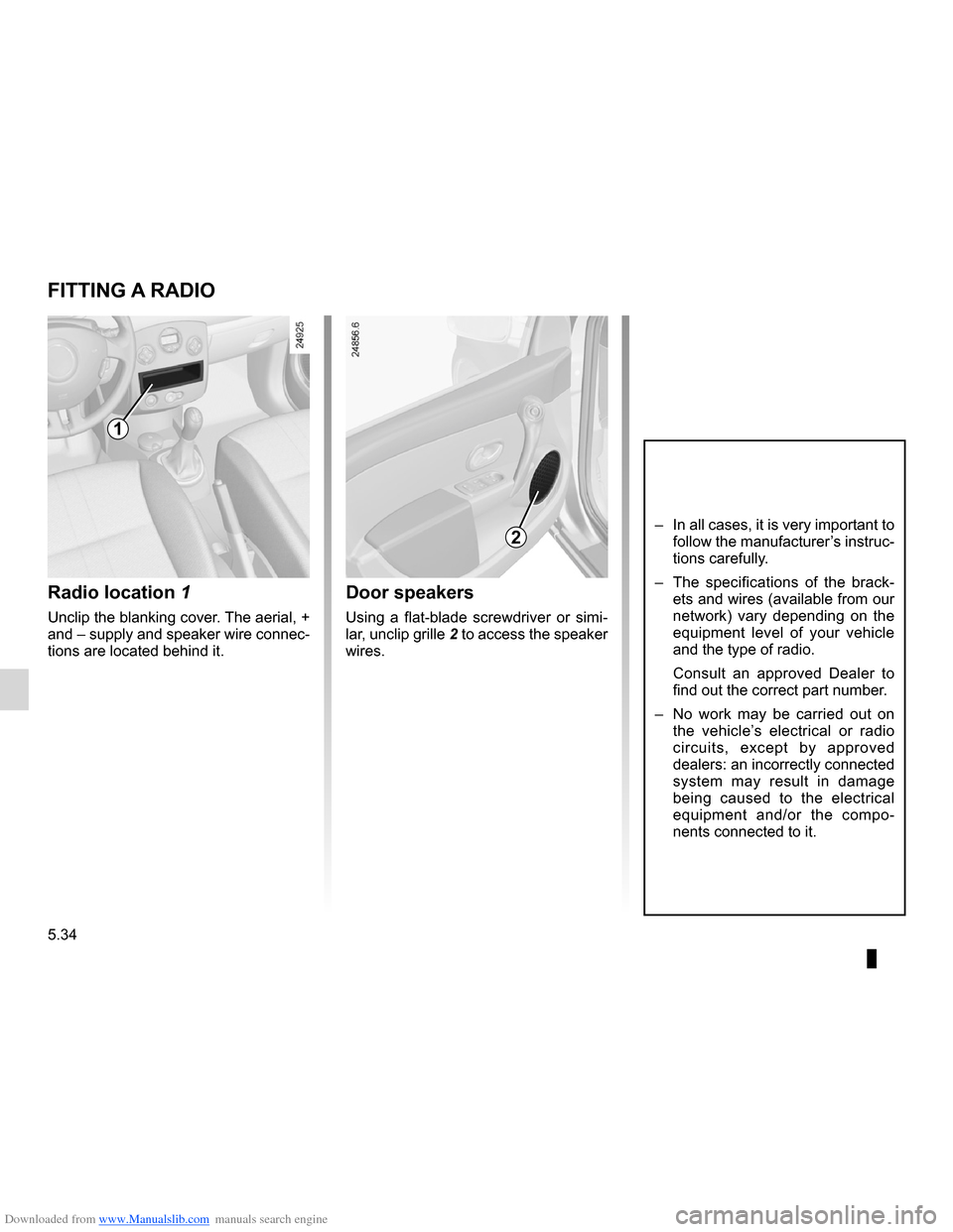 RENAULT CLIO 2012 X85 / 3.G Owners Manual Downloaded from www.Manualslib.com manuals search engine speakerslocation ........................................... (up to the end of the DU)
fitting a radio ...................................... RENAULT CLIO 2012 X85 / 3.G Owners Manual Downloaded from www.Manualslib.com manuals search engine speakerslocation ........................................... (up to the end of the DU)
fitting a radio ......................................