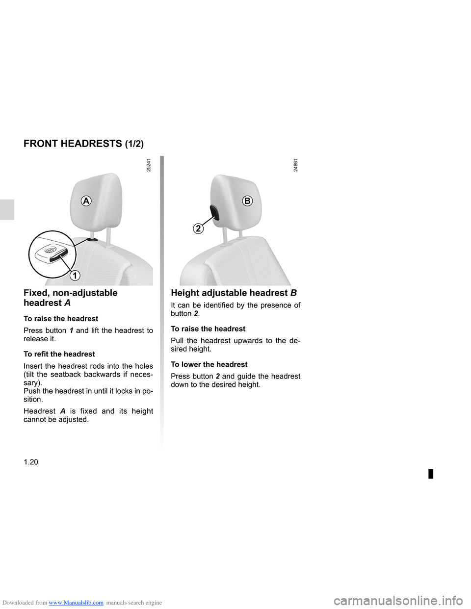 RENAULT CLIO 2012 X85 / 3.G Owners Manual Downloaded from www.Manualslib.com manuals search engine headrest................................................ (up to the end of the DU)
adjusting your driving position  .............. (up to the e