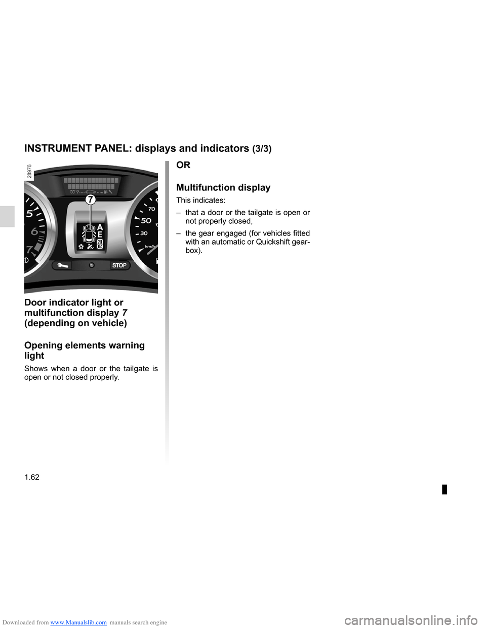 RENAULT CLIO 2012 X85 / 3.G User Guide Downloaded from www.Manualslib.com manuals search engine 1.62
ENG_UD10345_1
Tableau de bord : afficheurs et indicateurs (X85 - B85 - C85 - S85 - K85 - Renault)
ENG_NU_853-7_BCSK85_Renault_1
INSTRUMENT