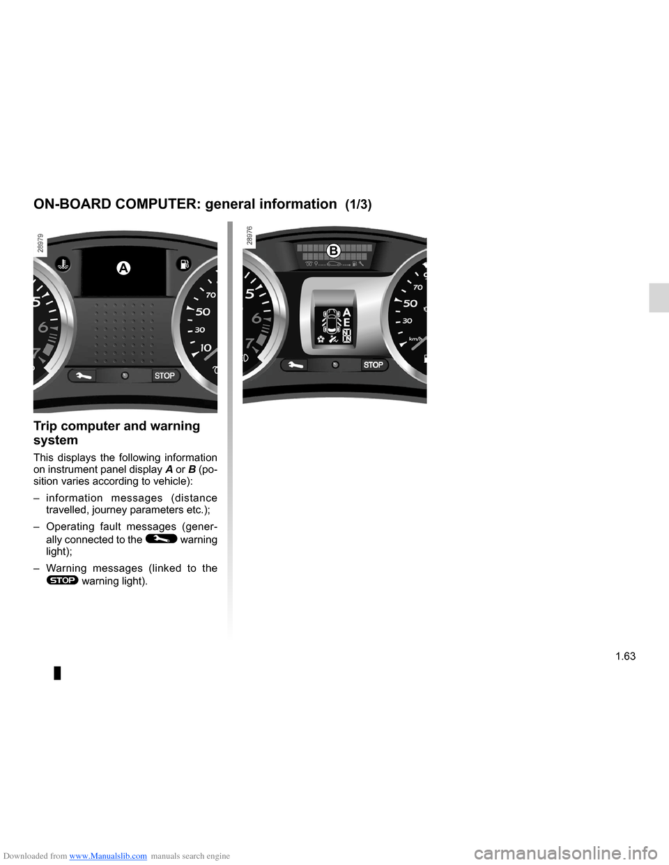 RENAULT CLIO 2012 X85 / 3.G Repair Manual Downloaded from www.Manualslib.com manuals search engine control instruments ............................... (up to the end of the DU)
indicators: instrument panel  ............................. (up t