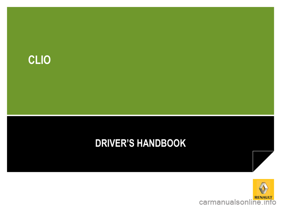 RENAULT CLIO SPORT TOURER 2012 X85 / 3.G Owners Manual 
DRIVER’S HANDBOOK
CLIO 