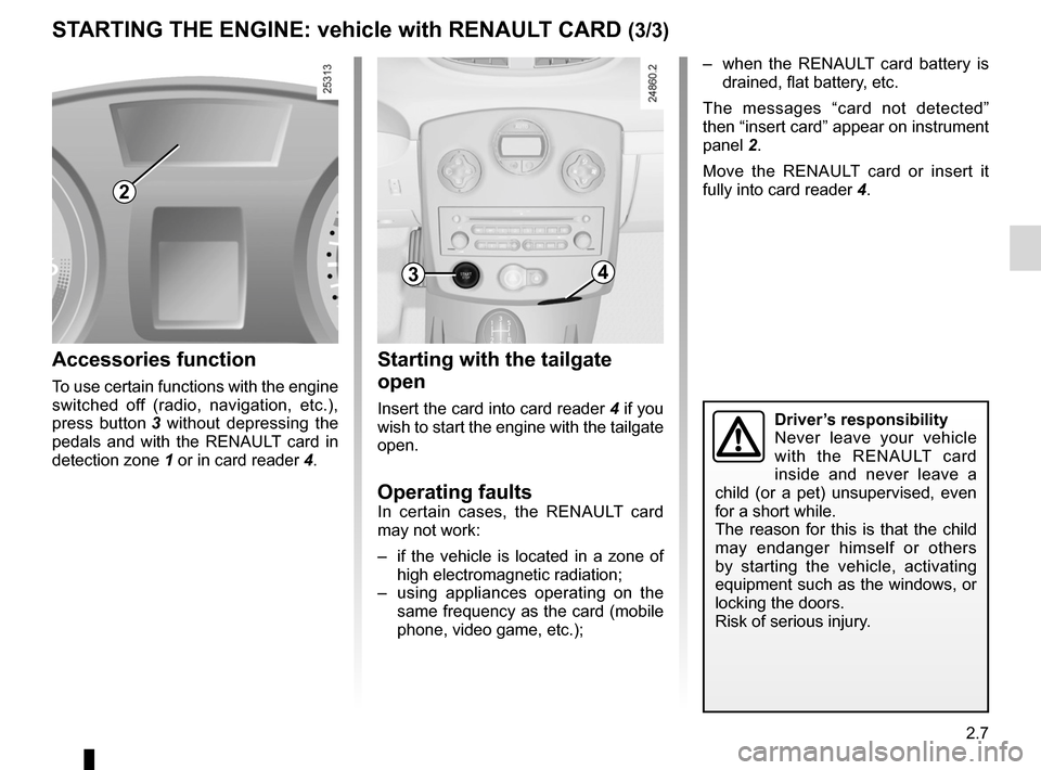 RENAULT CLIO SPORT TOURER 2012 X85 / 3.G Owners Manual switching on the vehicle ignition ............................ (current page)
JauneNoirNoir texte
2.7
ENG_UD26550_2
Démarrage moteur : véhicule avec carte Renault (X85 - B85 - C85 -\
 S85 - K85 - Re