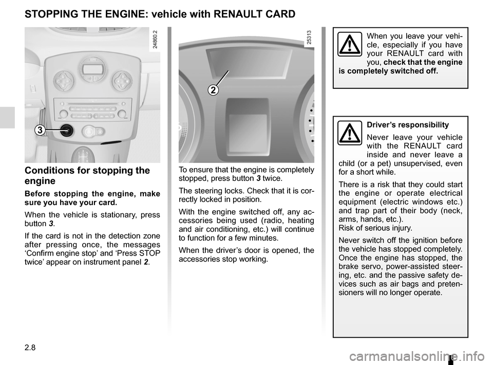 RENAULT CLIO SPORT TOURER 2012 X85 / 3.G User Guide stopping the engine .............................. (up to the end of the DU)
engine start/stop button  ........................ (up to the end of the DU)
RENAULT card use  ............................