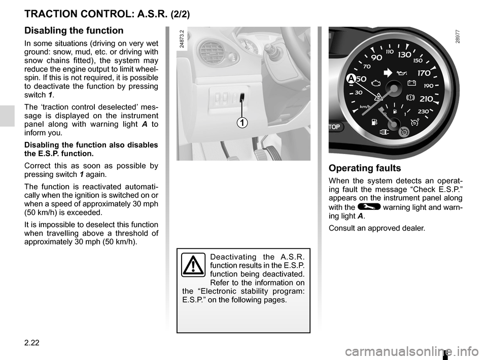 RENAULT CLIO SPORT TOURER 2012 X85 / 3.G Owners Manual 2.22
ENG_UD10563_1
Système antipatinage : A.S.R. (X85 - B85 - C85 - S85 - K85 - Renault)
ENG_NU_853-8_BCSK85_Renault_2
Deactivating the A.S.R.
function results in the E.S.P.
function being deac RENAULT CLIO SPORT TOURER 2012 X85 / 3.G Owners Manual 2.22
ENG_UD10563_1
Système antipatinage : A.S.R. (X85 - B85 - C85 - S85 - K85 - Renault)
ENG_NU_853-8_BCSK85_Renault_2
Deactivating the A.S.R.
function results in the E.S.P.
function being deac