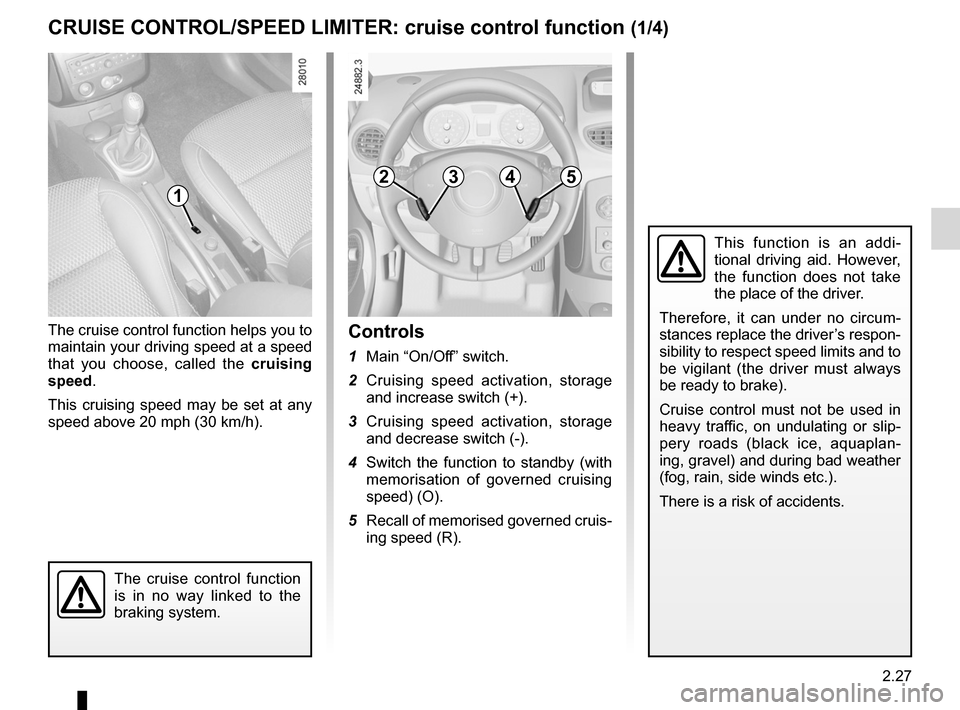 RENAULT CLIO SPORT TOURER 2012 X85 / 3.G Owners Manual driving ................................................... (up to the end of the DU)
cruise control  ........................................ (up to the end of the DU)
cruise control-speed limiter...