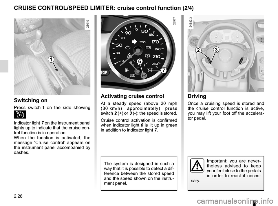 RENAULT CLIO SPORT TOURER 2012 X85 / 3.G Owners Manual 2.28
ENG_UD22304_2
Régulateur-limiteur de vitesses : fonction régulateur (X85 - B85 \
- C85 - S85 - K85 - Renault)
ENG_NU_853-8_BCSK85_Renault_2
Jaune NoirNoir texte
Driving
Once  a  cruising  speed