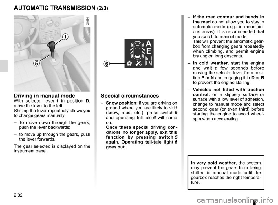 RENAULT CLIO SPORT TOURER 2012 X85 / 3.G User Guide 2.32
ENG_UD12577_2
Boîte automatique (X85 - B85 - C85 - S85 - K85 - Renault)
ENG_NU_853-8_BCSK85_Renault_2
Jaune NoirNoir texte
AUTOMATIC TRANSMISSION (2/3)
1
Driving in manual modeWith  selector  le