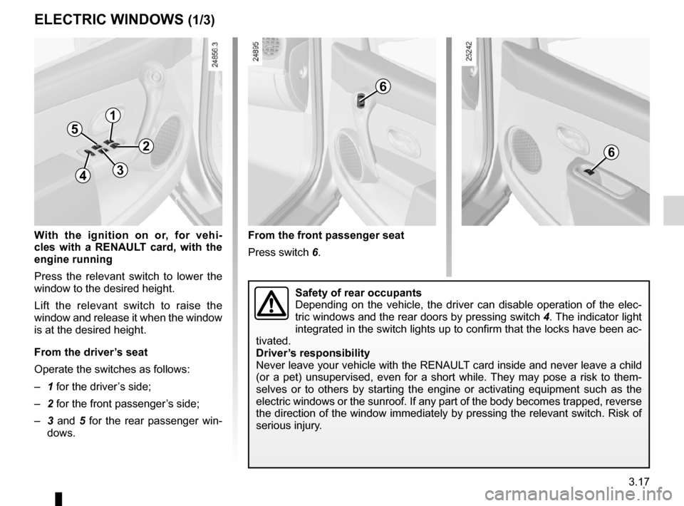 RENAULT CLIO SPORT TOURER 2012 X85 / 3.G Owners Manual children ................................................. (up to the end of the DU)
child safety ............................................ (up to the end of the DU)
electric windows  .............